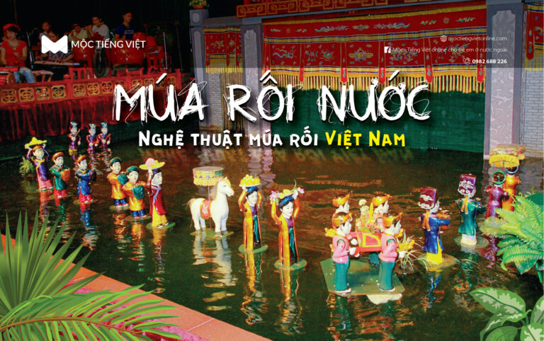 CÙNG MỘC TIẾNG VIỆT TÌM HIỂU VỀ NGHỆ THUẬT MÚA RỐI NƯỚC Ở VIỆT NAM